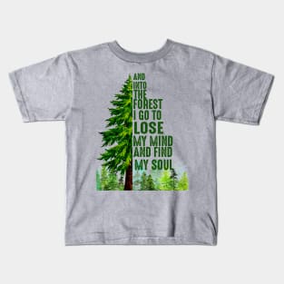 And into the forest i go To lose my mind and find my soul Kids T-Shirt